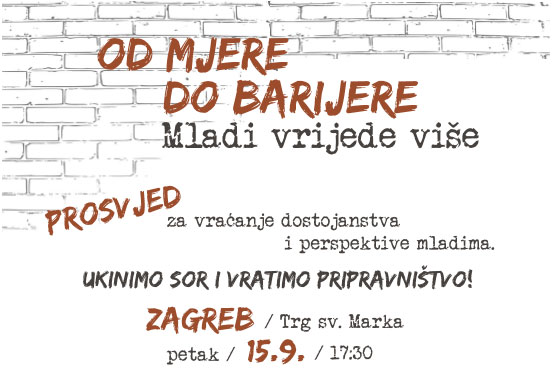 „Od mjere do barijere – Mladi vrijede više” – PROSVJED za vraćanje dostojanstva i perspektive mladima, 15. rujna 2017. u 17.30, Trg sv. Marka, Zagreb